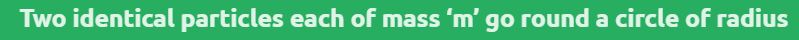 Two identical particles each of mass m