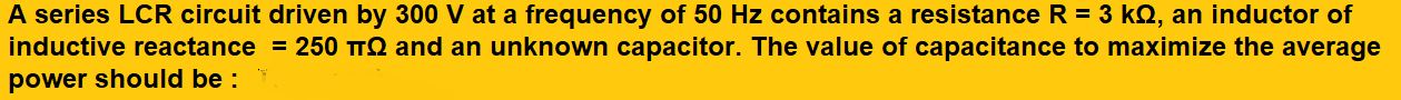 A series LCR circuit driven by 300 V at a frequency of 50 Hz contains a resistance