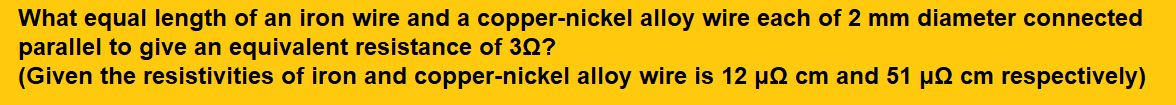 What equal length of an iron wire and a copper-nickel alloy wire each of 2 mm diameter