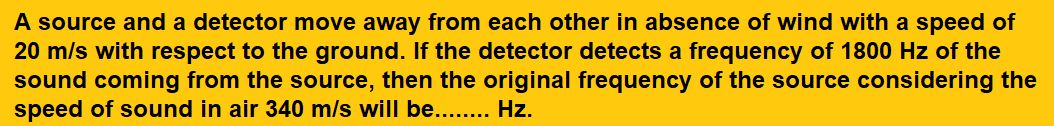 A source and a detector move away from each other in absence of wind with a speed of 20 m/s