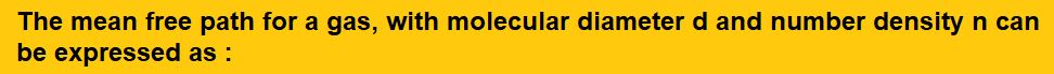 The mean free path for a gas with molecular diameter d and number density n can be expressed as :  