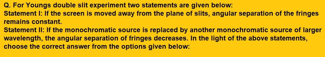 For Youngs double slit experiment two statements are given below