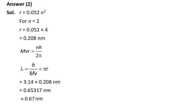 De-Broglie wavelength of an electron orbiting in the n = 2 state of hydrogen atom is close to (Given Bohr radius = 0.052 nm) (1) 0.067 nm (2) 0.67 nm (3) 1.67 nm (4) 2.67 nm