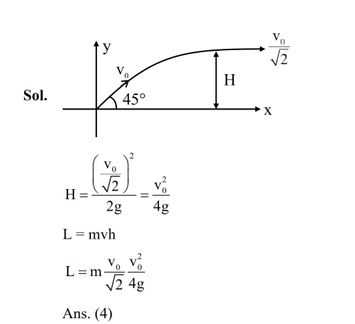 An object of mass m is projected from origin in a vertical xy plane at an angle 45° with the x-axis with an initial velocity v0. The magnitude and direction of the angular momentum of the object with respect to origin, when it reaches at the maximum height, will be [g is acceleration due to gravity]