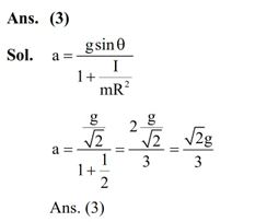 A uniform solid cylinder of mass 'm' and radius 'r' rolls along an inclined rough plane of inclination 45°. If it starts to roll from rest from the top of the plane then the linear acceleration of the cylinder axis will be :-