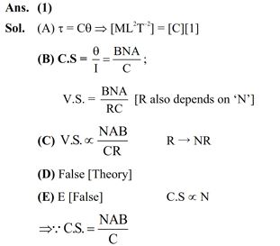 Consider a moving coil galvanometer (MCG) : A : The torsional constant in moving coil galvanometer has dimensions [ML^2T^–2] B : Increasing the current sensitivity may not necessarily increase the voltage sensitivity. C : If we increase number of turns (N) to its double (2N), then the voltage sensitivity doubles. D : MCG can be converted into an ammeter by introducing a shunt resistance of large value in parallel with galvanometer. E : Current sensitivity of MCG depends inversely on number of turns of coil.   Choose the correct answer from the options given below : (1) A, B only                  (2) A, D, only (3) B, D, E only              (4) A, B, E only 