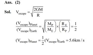 Earth has mass 8 times and radius 2 times that of a planet. If the escape velocity from the earth is 11.2 km/s, the escape velocity in km/s from the planet will be :  (1) 11.2  (2) 5.6  (3) 2.8  (4) 8.4