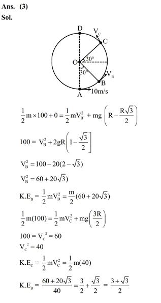 A body of mass 100 g is moving in circular path of radius 2 m on vertical plane as shown in figure. The velocity of the body at point A is 10 m/s. The ratio of its kinetic energies at point B and C is : 