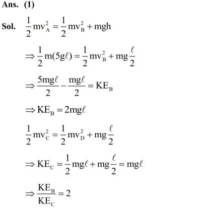 A bob of mass m is suspended at a point O by a light string of length l and left to perform vertical motion (circular) as shown in figure. Initially, by applying horizontal velocity v0 at the point ‘A’. the string becomes slack when, the bob reaches at the point ‘D’. The ratio of the kinetic energy of the bob at the points B and C is ______.  (1) 2  (2) 1  (3) 4  (4) 3 