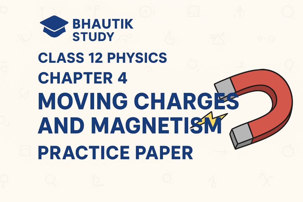 Important Class 12 Physics Practice Paper Chapter 4 Moving Charges and Magnetism [Free PDF]