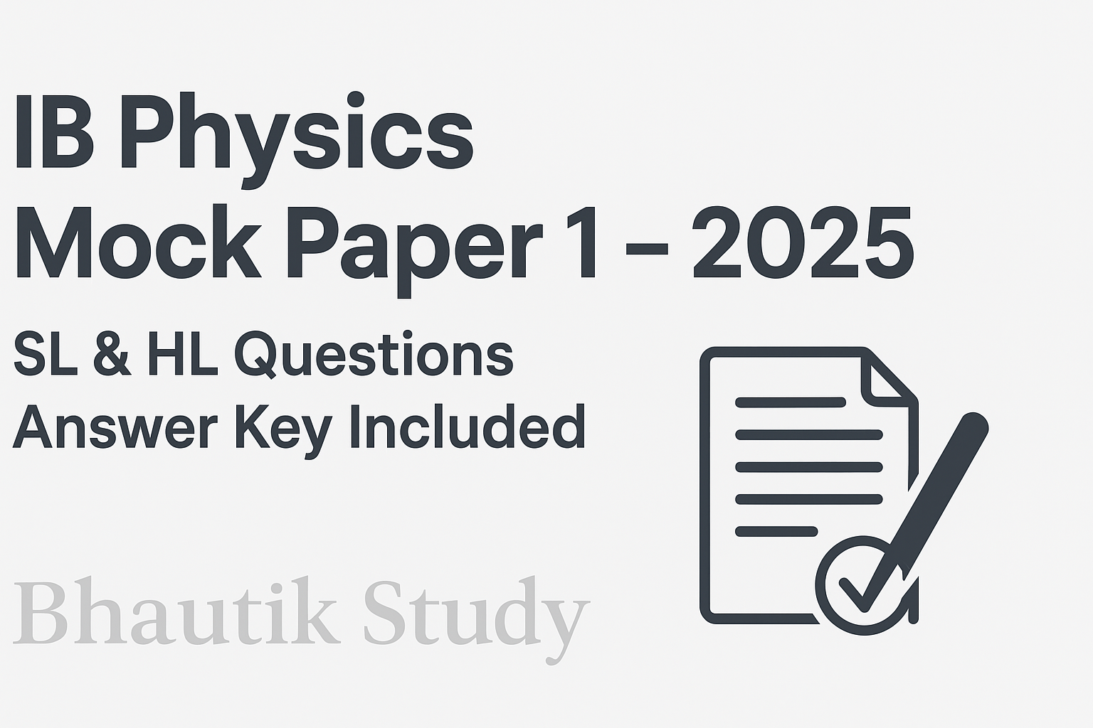 Download IB Physics Mock Paper 1 2025 for SL & HL. 30 SL questions, 10 HL extra, IB-style diagrams, and answer key for effective exam practice.